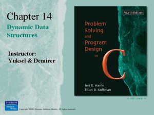 Chapter 14 Dynamic Data Structures Instructor Yuksel Demirer