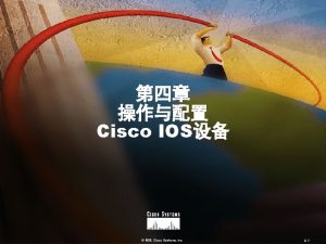 Cisco IOS 1999 Cisco Systems Inc 4 1