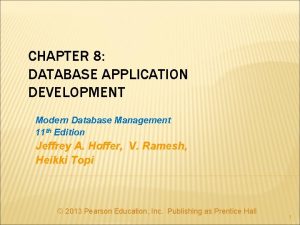 CHAPTER 8 DATABASE APPLICATION DEVELOPMENT Modern Database Management