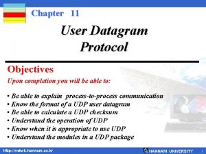 Chapter 11 User Datagram Protocol Objectives Upon completion