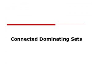 Connected Dominating Sets Motivation for Constructing CDS What