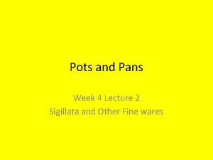 Pots and Pans Week 4 Lecture 2 Sigillata