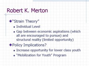 Robert K Merton Strain Theory n n Individual
