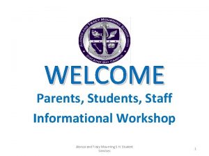 WELCOME Parents Students Staff Informational Workshop Alonzo and