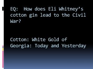 EQ How does Eli Whitneys cotton gin lead