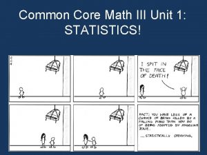 Common Core Math III Unit 1 STATISTICS Three