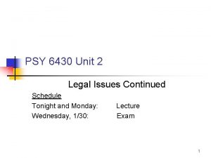 PSY 6430 Unit 2 Legal Issues Continued Schedule