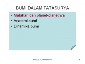 BUMI DALAM TATASURYA Matahari dan planetplanetnya Anatomi bumi