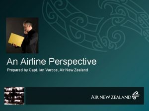An Airline Perspective Prepared by Capt Ian Varcoe