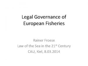 Legal Governance of European Fisheries Rainer Froese Law