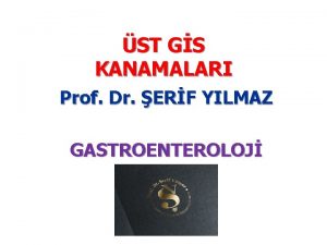 ST GS KANAMALARI Prof Dr ERF YILMAZ GASTROENTEROLOJ