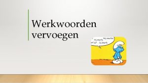 Werkwoorden vervoegen Persoonsvorm tegenwoordige tijd Stam ik vorm