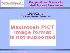 Computational Science for Medicine and Biosciences PRESENTER Robert