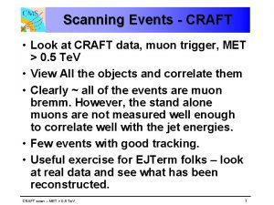Scanning Events CRAFT Look at CRAFT data muon