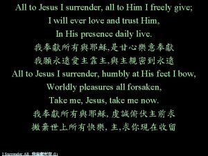 All to Jesus I surrender all to Him