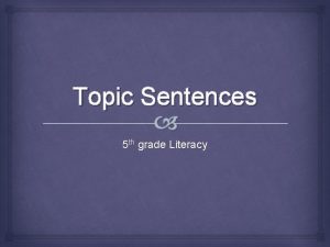 Topic Sentences 5 th grade Literacy Topic Sentences