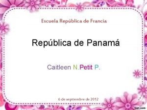 Escuela Repblica de Francia Repblica de Panam Caitleen