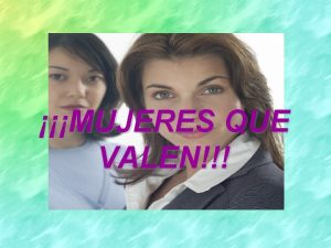 MUJERES QUE VALEN En una breve conversacin un