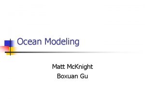 Ocean Modeling Matt Mc Knight Boxuan Gu Engineering