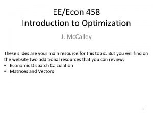 EEEcon 458 Introduction to Optimization J Mc Calley