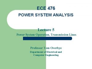 ECE 476 POWER SYSTEM ANALYSIS Lecture 5 Power