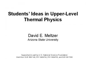 Students Ideas in UpperLevel Thermal Physics David E