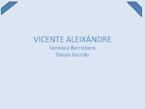 VICENTE ALEIXNDRE Vernica Barriobero Sheyla Garrido BIOGRAFA Poeta