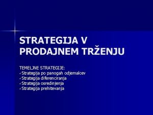 STRATEGIJA V PRODAJNEM TRENJU TEMELJNE STRATEGIJE Strategija po