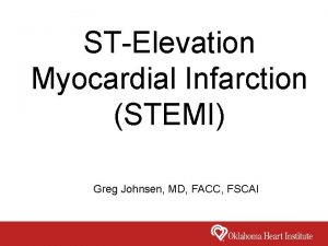STElevation Myocardial Infarction STEMI Greg Johnsen MD FACC