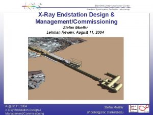 XRay Endstation Design ManagementCommissioning Stefan Moeller Lehman Review