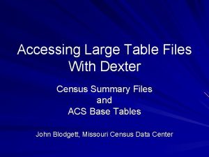 Accessing Large Table Files With Dexter Census Summary