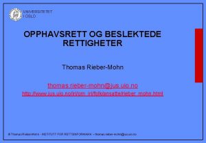 UNIVERSITETET I OSLO OPPHAVSRETT OG BESLEKTEDE RETTIGHETER Thomas