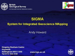 SIGMA System for Integrated Geoscience MApping Andy Howard