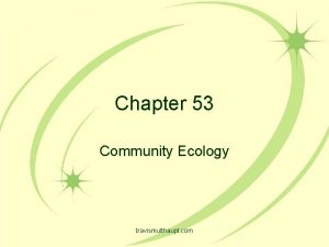 Chapter 53 Community Ecology travismulthaupt com A Community