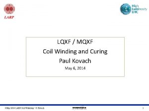 LQXF MQXF Coil Winding and Curing Paul Kovach