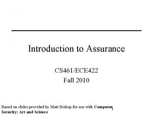 Introduction to Assurance CS 461ECE 422 Fall 2010