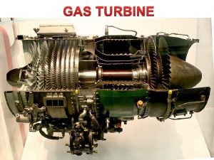 GAS TURBINE GAS TURBINE INTRODUCTION A gas turbine