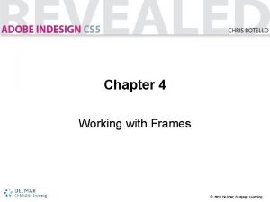 Chapter 4 Working with Frames 2011 Delmar Cengage