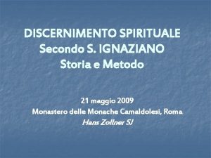 DISCERNIMENTO SPIRITUALE Secondo S IGNAZIANO Storia e Metodo