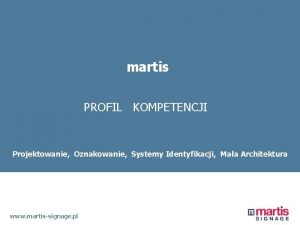 martis PROFIL KOMPETENCJI Systemy Identyfikacji Projektowanie Oznakowanie Systemy