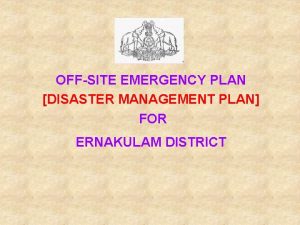 OFFSITE EMERGENCY PLAN DISASTER MANAGEMENT PLAN FOR ERNAKULAM