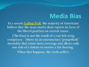 Media Bias In a recent Gallup Poll the