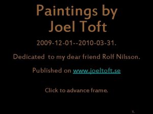 Paintings by Joel Toft 2009 12 01 2010