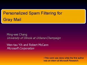 Personalized Spam Filtering for Gray Mail Mingwei Chang