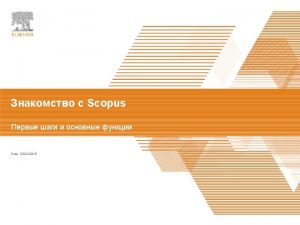 TITLE OF PRESENTATION Scopus Presented By Date 23