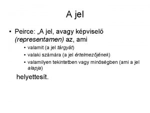 A jel Peirce A jel avagy kpvisel representamen