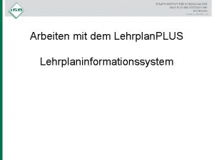 Arbeiten mit dem Lehrplan PLUS Lehrplaninformationssystem Aktueller Lehrplan