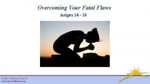 Overcoming Your Fatal Flaws Judges 14 16 Grace