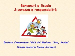 Benvenuti a Scuola Sicurezza e responsabilit Istituto Comprensivo