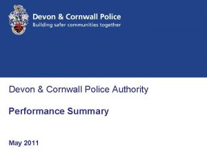 Devon Cornwall Police Authority Performance Summary May 2011